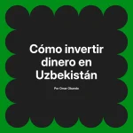 Cómo invertir dinero en Uzbekistán