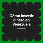 Cómo invertir dinero en Venezuela