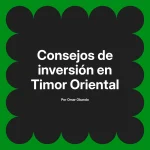 Consejos de inversión en Timor Oriental