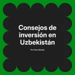 Consejos de inversión en Uzbekistán