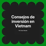 Consejos de inversión en Vietnam