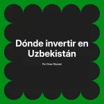 Dónde invertir en Uzbekistán