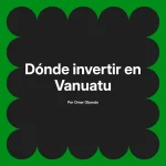 Dónde invertir en Vanuatu