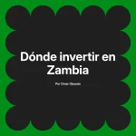 Dónde invertir en Zambia