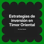 Estrategias de inversión en Timor Oriental
