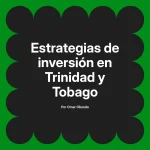 Estrategias de inversión en Trinidad y Tobago