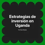 Estrategias de inversión en Uganda