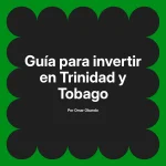Guía para invertir en Trinidad y Tobago