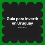 Guía para invertir en Uruguay