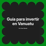 Guía para invertir en Vanuatu
