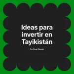 Ideas para invertir en Tayikistán