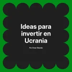 Ideas para invertir en Ucrania
