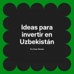 Ideas para invertir en Uzbekistán