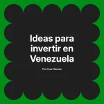 Ideas para invertir en Venezuela