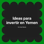 Ideas para invertir en Yemen