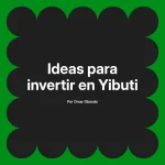 Ideas para invertir en Yibuti