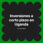 Inversiones a corto plazo en Uganda