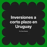 Inversiones a corto plazo en Uruguay