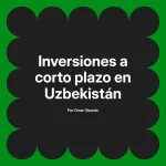Inversiones a corto plazo en Uzbekistán