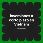Inversiones a corto plazo en Vietnam