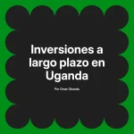 Inversiones a largo plazo en Uganda