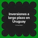 Inversiones a largo plazo en Uruguay
