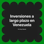 Inversiones a largo plazo en Venezuela