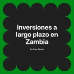 Inversiones a largo plazo en Zambia