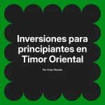 Inversiones para principiantes en Timor Oriental