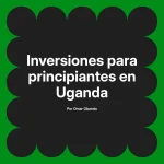 Inversiones para principiantes en Uganda
