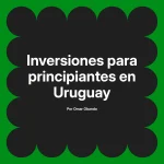 Inversiones para principiantes en Uruguay