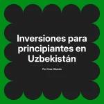 Inversiones para principiantes en Uzbekistán