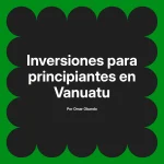 Inversiones para principiantes en Vanuatu