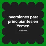Inversiones para principiantes en Yemen