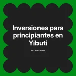 Inversiones para principiantes en Yibuti