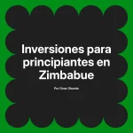 Inversiones para principiantes en Zimbabue