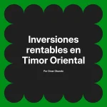 Inversiones rentables en Timor Oriental