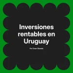 Inversiones rentables en Uruguay