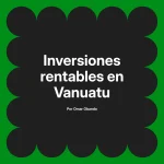 Inversiones rentables en Vanuatu