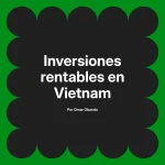 Inversiones rentables en Vietnam