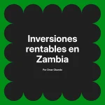 Inversiones rentables en Zambia