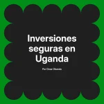 Inversiones seguras en Uganda
