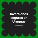 Inversiones seguras en Uruguay