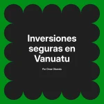 Inversiones seguras en Vanuatu