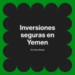 Inversiones seguras en Yemen