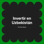 Invertir en Uzbekistán