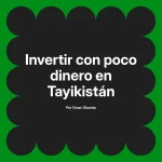 Invertir con poco dinero en Tayikistán