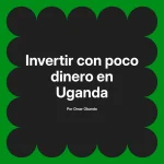 Invertir con poco dinero en Uganda
