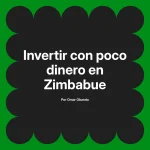 Invertir con poco dinero en Zimbabue
