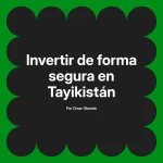 Invertir de forma segura en Tayikistán